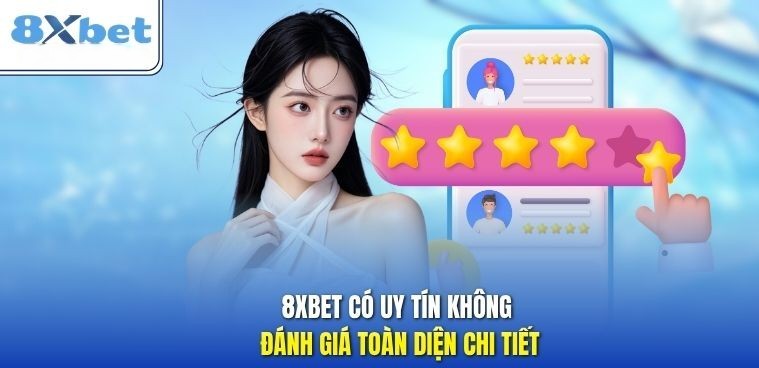 Danh gia toan dien chi tiet 8XBET co uy tin khong