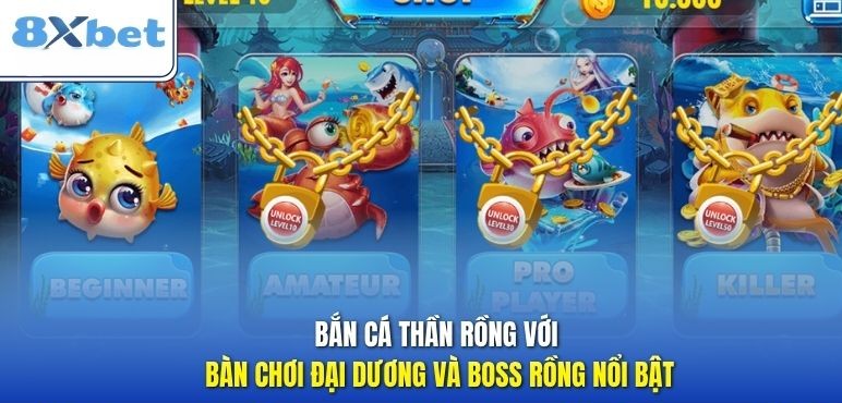 Ban ca Than Rong voi ban choi dai duong va boss rong noi bat