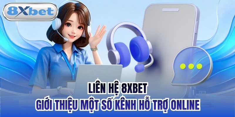Lien he bo phan ho tro 8XBET 24/7 moi ngay