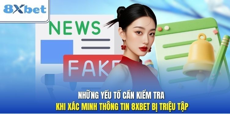 Cac yeu to can kiem tra khi xac minh thong tin 8XBET bi trieu tap
