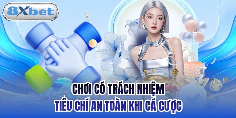 Choi co trach nhiem tai 8XBET an toan va lanh manh